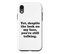 Carcasa para iPhone XR and Yet Despite The Look on My Face You'Re Still Talking Men