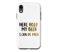 Carcasa para iPhone XR Aquí sostenga mi Cerveza, Puedo Hacer Esto! Nice Cold Beer Drinkin