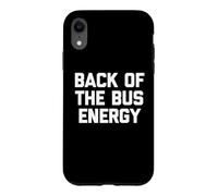 Carcasa para iPhone XR Back of The Bus Energy - Fresco Divertido Dicho sarcástico Novedad