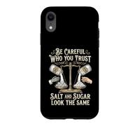 Carcasa para iPhone XR Be Careful Who You Trust Salt and Sugar Look The Same
