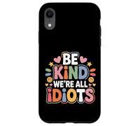 Carcasa para iPhone XR Be Kind We're All Idiots Self-Awareness Reminder -