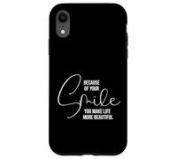 Carcasa para iPhone XR Because of Your Smile Life is More Beautiful Inspirational
