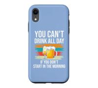 Carcasa para iPhone XR Beer You Cant Drink All Day If You Dont Start in The Morning