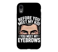 Carcasa para iPhone XR Before You Meet MY Kid You Meet MY Eyebrows