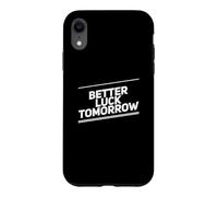 Carcasa para iPhone XR Better Luck Tomorrow Mensajes de Texto Divertidos Citas Divertidas de la Suerte
