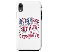 Carcasa para iPhone XR Born A Free But Now I'm Expensive Funny 4th of July