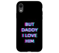Carcasa para iPhone XR But Daddy I Love Him 2000s Aesthetic Dirty Adult Humor