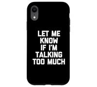 Carcasa para iPhone XR Camiseta con Texto en inglés Let Me Know If I'm Talking Too Much