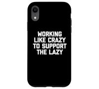 Carcasa para iPhone XR Camiseta con Texto en inglés Working Like Crazy To Support The Lazy T-Shirt