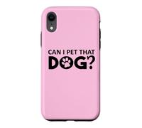 Carcasa para iPhone XR Can I Pet That Dog Mom Funny Dog Paw Print Pet Dogs Be Happy