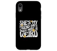 Carcasa para iPhone XR Cita de Matrimonio Ella es mi Amiga-Esposa no lo Hagas Raro