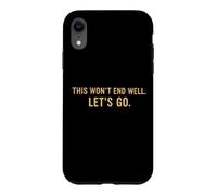 Carcasa para iPhone XR Cita Divertida de This Won'T End Well Let's Go