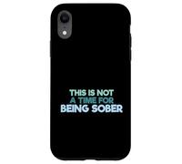 Carcasa para iPhone XR Cita Divertida para Beber This Is Not A Time For Being Sober