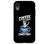 Carcasa para iPhone XR Coffee Always Come First Funny Cafeine Baristas Coffee Lover