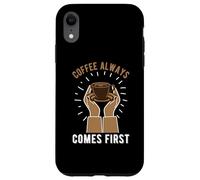 Carcasa para iPhone XR Coffee Always Come First Funny Cafeine Baristas Coffee Lover