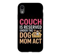 Carcasa para iPhone XR Couch IS Reserved Under The Dog MOM Act