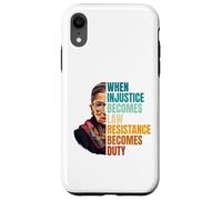 Carcasa para iPhone XR Cuando la injusticia se Convierte en Ley, la Resistencia se Convierte en Deber RBG Quote
