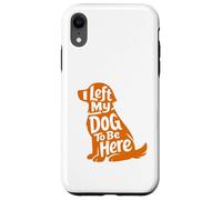 Carcasa para iPhone XR Cute Puppy Lover Humor Left My Dog Funny At Home Wagging