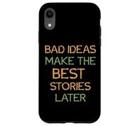 Carcasa para iPhone XR Diciendo: Las Malas Ideas Hacen Las Mejores Historias más Tarde