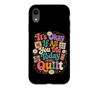 Carcasa para iPhone XR Divertido edredón Crafter Cita It's Okay If All You Did Today Was