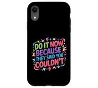 Carcasa para iPhone XR Do It Now Because They Said You Couldn'T -