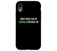 Carcasa para iPhone XR Don’t Make Fun of Liberals Without Me Funny Political tee