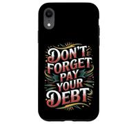 Carcasa para iPhone XR Don't Forget Pay Your Debt Finance Joke Collection -