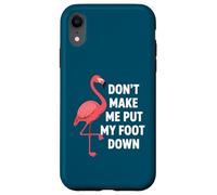Carcasa para iPhone XR Dont Make Me Put My Foot Down Funny Flamingo Una Pierna Cita