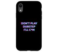 Carcasa para iPhone XR Don't Play Dubstep EDM Rave Festival Adult Humor Raver