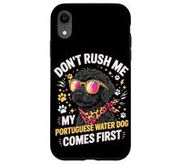 Carcasa para iPhone XR Don't Rush Me My Portuguese Water Dog Comes First