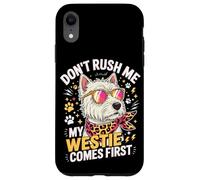 Carcasa para iPhone XR Don't Rush Me My Westie Comes First