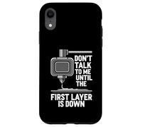 Carcasa para iPhone XR Don't Talk Until First Layer Is Down 3D Printing Funny