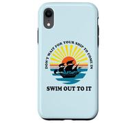 Carcasa para iPhone XR Don't Wait for Your Ship to Come in, Swim out To It Cita