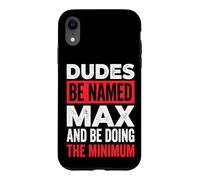 Carcasa para iPhone XR Dudes Be Named MAX and Be Doing The Minimum Divertido Meme