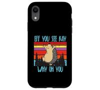 Carcasa para iPhone XR Eff You See Kay Why Oh You Erizo