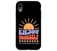 Carcasa para iPhone XR Enjoy Yourself It's Later Than You Think