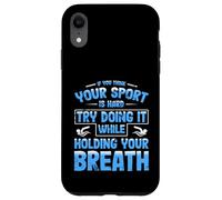 Carcasa para iPhone XR Equipo de natación Piensa Que tu Deporte es difícil, hazlo conteniendo la respiración Nadar