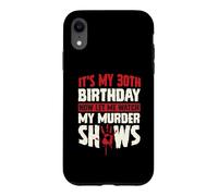Carcasa para iPhone XR Es mi cumpleaños número 30 Ahora déjame Ver mis programas de Asesinato