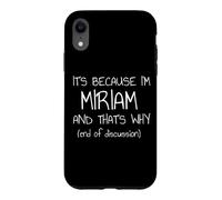 Carcasa para iPhone XR Es Porque Soy Miriam y por eso Nombre Divertido
