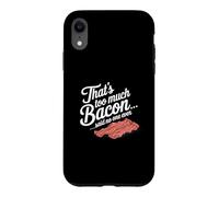 Carcasa para iPhone XR Eso es Demasiado Tocino Dijo Que Nadie Nunca Humor de Comida Divertida
