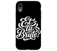 Carcasa para iPhone XR Et tu, Cita Latina Bruta Historia de la Antigua Roma