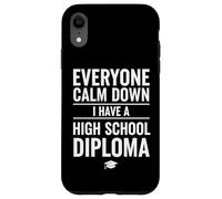 Carcasa para iPhone XR Everyone Calm Down I Have A High School Diploma Graduation