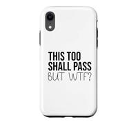 Carcasa para iPhone XR F Hell This Too Shall Pass But WTF Sign Holy Fuck This Shit