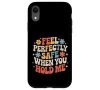 Carcasa para iPhone XR Feel Perfectly Safe When You Hold Me Comfort Hug -