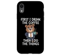Carcasa para iPhone XR First I Drink The Coffee Then I Do The Things