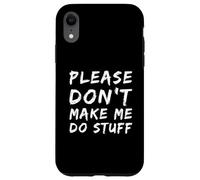 Carcasa para iPhone XR For Funny People Funny Text of Please Don't Make Me Do Stuff