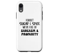 Carcasa para iPhone XR Forget Sugar and Spice We're Full of Sarcasm and Profanity