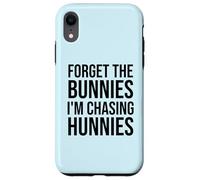 Carcasa para iPhone XR Forget The Bunnies I'm Chasing Hunnies Easter Chicks Dig Me