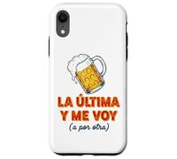 Carcasa para iPhone XR Frase Divertida La última Cerveza y Me Voy