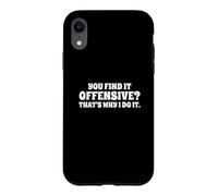 Carcasa para iPhone XR Fun You Find It Offensive? That's Why I Do It Rude Joke